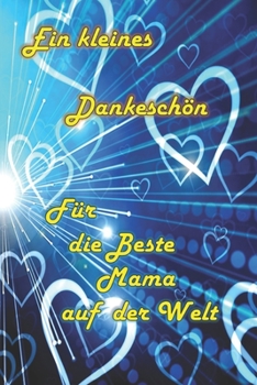 Paperback Ein kleines Dankeschön für die Beste Mama auf der Welt: Sei doch mal Dankbar [German] Book