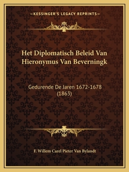Paperback Het Diplomatisch Beleid Van Hieronymus Van Beverningk: Gedurende De Jaren 1672-1678 (1863) [Dutch] Book