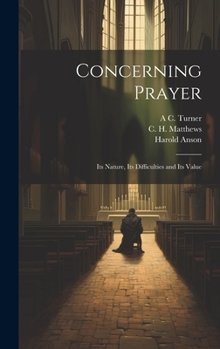 Hardcover Concerning Prayer: Its Nature, Its Difficulties and Its Value Book