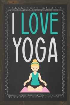 Paperback I Love Yoga: Lined Notebook / Journal - Ideal gift for the yoga lover... Book