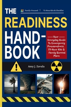 The Readiness Handbook: Your Everyday Guide to Emergency Preparedness, 72-Hour Kits & Family Survival Plans ( Family-Focused • 72-Hour Kits & Checklists )