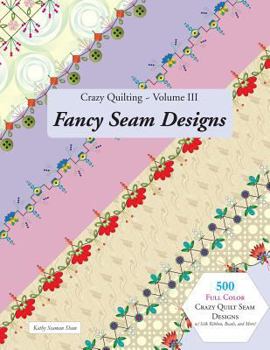 Paperback Crazy Quilting Volume III: Fancy Seam Designs Book