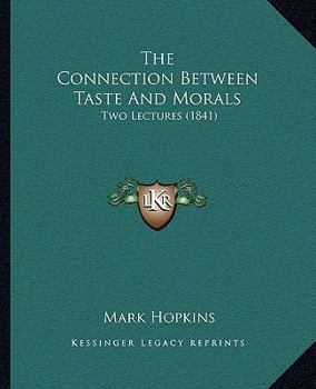 Paperback The Connection Between Taste And Morals: Two Lectures (1841) Book