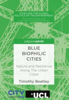 Hardcover Blue Biophilic Cities: Nature and Resilience Along the Urban Coast Book