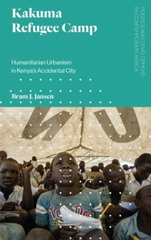 Paperback Kakuma Refugee Camp: Humanitarian Urbanism in Kenya's Accidental City Book