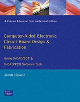 Paperback Computer Aided Electronic Circuit Board Design and Fabrication: Using OrCAD/SDT and OrCAD/PCB Software Tools Book