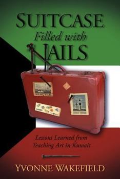 Paperback Suitcase Filled With Nails: Lessons Learned from Teaching Art in Kuwait Book