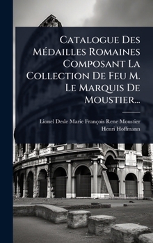Hardcover Catalogue Des MÃ(c)dailles Romaines Composant La Collection De Feu M. Le Marquis De Moustier... [French] Book