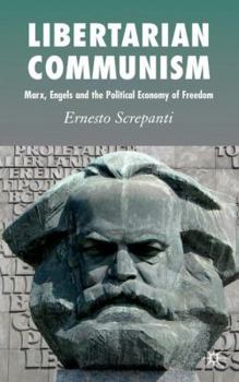 Hardcover Libertarian Communism: Marx, Engels and the Political Economy of Freedom Book