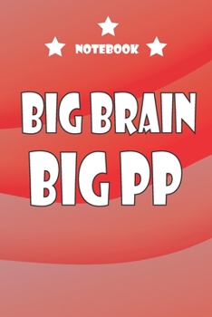 big brain big pp notebook: Notebook Journal Gift - 6x9 110 PG White Lined Paper - Matte Cover FINISH GIFT IDEAS | CALENDARS, PLANNERS & PERSONAL ORGANIZERS