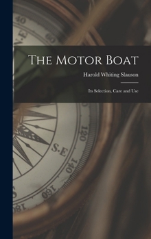 Hardcover The Motor Boat: Its Selection, Care and Use Book