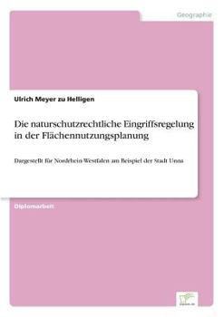 Paperback Die naturschutzrechtliche Eingriffsregelung in der Flächennutzungsplanung: Dargestellt für Nordrhein-Westfalen am Beispiel der Stadt Unna [German] Book