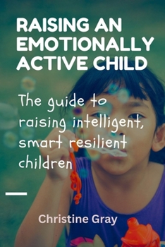 Paperback Raising an emotionally active child: The guide to raising intelligent, smart, resilient children Book