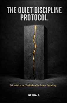Paperback The Quiet Discipline Protocol: 10 Weeks to Unshakeable Inner Stability, Deep Focus, and Mental Toughness Book