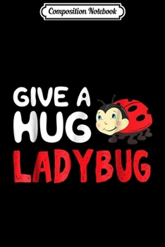 Paperback Composition Notebook: Give A Hug Ladybug Journal/Notebook Blank Lined Ruled 6x9 100 Pages Book