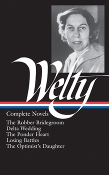 Hardcover Eudora Welty: Complete Novels (Loa #101): The Robber Bridegroom / Delta Wedding / The Ponder Heart / Losing Battles / The Optimist's Daughter Book