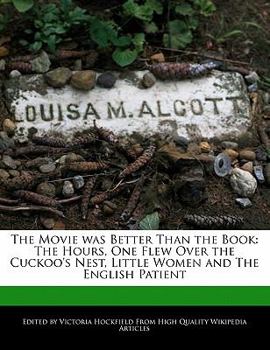 The Movie Was Better Than the Book : The Hours, One Flew over the Cuckoo's Nest, Little Women and the English Patient