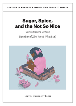 Paperback Sugar, Spice, and the Not So Nice: Comics Picturing Girlhood Book