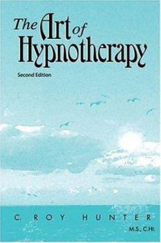 Paperback The Art of Hypnotherapy: Part II of Diversified Client-Centered Hypnosis, Based on the Teachings of Charles Tebbetts Book
