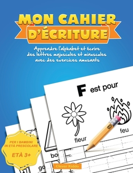 Paperback Mon Cahier d'écriture: Apprendre l'alphabet et écrire des lettres majuscules et minuscules avec des exercices amusants [French] Book
