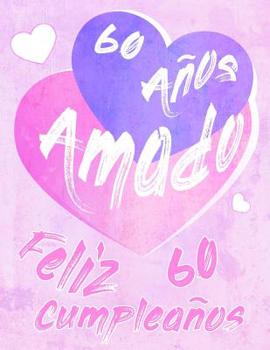 Feliz 60 Cumplea�os: 60 A�os Amado, Decir feliz cumplea�os con este dulce libro de cumplea�os que se puede usar como cuaderno o diario. Mejor Que una Tarjeta de Cumplea�os!