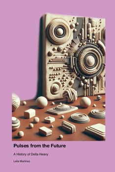 Paperback Pulses from the Future: A History of Delta Heavy Book