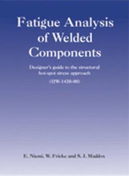 Paperback Fatigue Analysis of Welded Components: Designer's Guide to the Hot-Spot Stress Approach Book