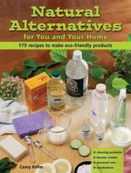 Paperback Natural Alternatives for You and Your Home: 175 Recipes to Make Eco-Friendly Products Book