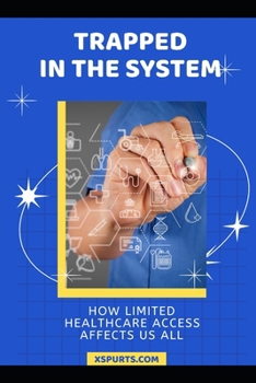 Paperback Trapped in the System: How Limited Healthcare Access Affects Us All Book