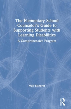 Hardcover The Elementary School Counselor's Guide to Supporting Students with Learning Disabilities: A Comprehensive Program Book