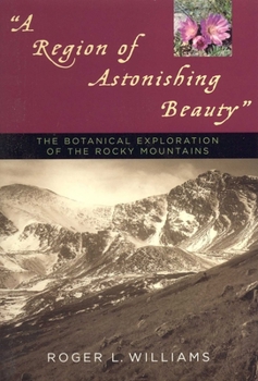 Paperback A Region of Astonishing Beauty: The Botanical Exploration of the Rocky Mountains Book
