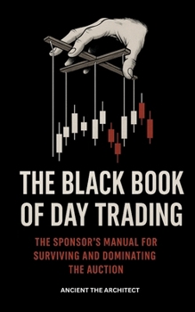 Black Book of Day Trading : The Sponsor's Manual for Surviving and Dominating the Auction