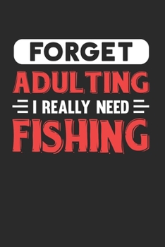 Paperback Forget Adulting I Really Need Fishing: Blank Lined Journal Notebook for Fishing Lovers Book