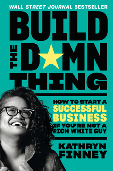 Hardcover Build the Damn Thing: How to Start a Successful Business If You're Not a Rich White Guy Book