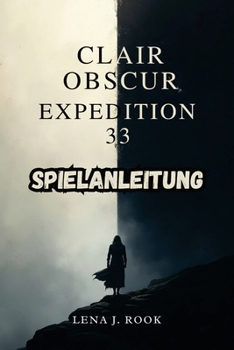 Paperback Clair Obscur Expedition 33 Spielanleitung: Lüfte verborgene Geheimnisse und erreiche alle Enden in der mystischen Welt der Malerin [German] Book