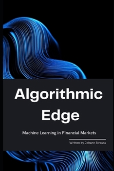 Paperback Algorithmic Edge: Machine Learning in Financial Markets Book