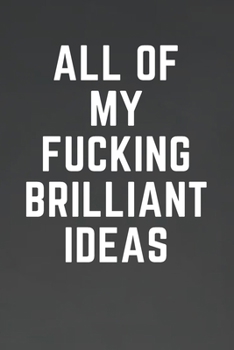 Paperback All of My Fucking Brilliant Ideas: For Journaling, Note taking, Doodling, Diary (6 x 9 in) Makes a great gift! - Includes Password Log in the back Book