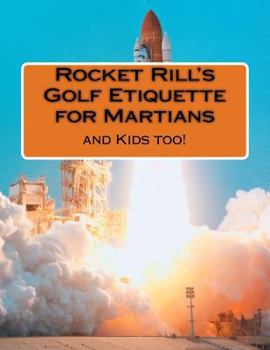Paperback Rocket Rill's Golf Etiquette for Martians: And Kids Too! Book