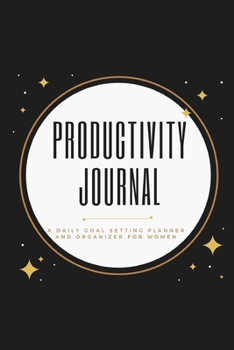 Productivity Journal A Daily Goal Setting Planner and Organizer for Women: Celestial Theme With Inspirational and Motivational Affirmation Quotes 5 minutes A Day Best for Holiday Gift Idea