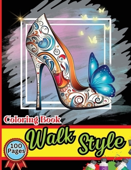 Paperback Walk Style Coloring Book: Easy-to-Color Designs for Stress Relief and Relaxation - Shoes Coloring Book for Girls with Chic Fashion Patterns [Large Print] Book