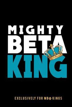 Paperback Mighty Beta King: The Mighty Beta Kings Journal: Fraternity Lined Notebook - Beta Kings Journal for Neos, Probates, Frat, National Offic Book