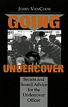 Paperback Going Undercover: Secrets & Sound Advice for the Undercover Officer Book