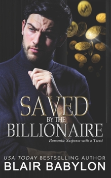 Saved by the Billionaire: Romantic Suspense with a Twist (Twisted Billionaires)