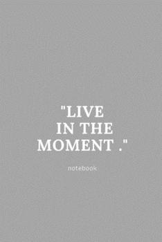 live in the moment: Cute gift for Women and Girls | 6 x 9 - 120 ruled PAGE... - Journal, Notebook, Diary, Composition Book