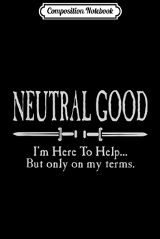 Composition Notebook: Roleplaying Neutral Good Alignment Fantasy Gaming  Journal/Notebook Blank Lined Ruled 6x9 100 Pages