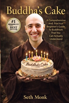 Paperback Buddha's Cake: A Comprehensive and Practical Beginner's Guide To Buddhism That You Can Actually Understand Book