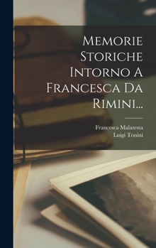 Hardcover Memorie Storiche Intorno A Francesca Da Rimini... [Italian] Book