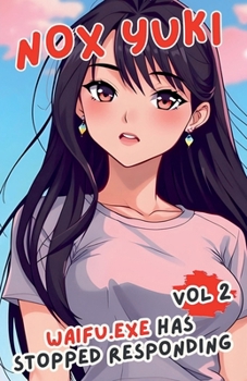 Waifu.exe Has Stopped Responding: Vol 2