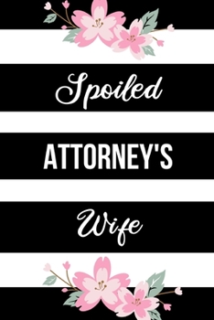 Paperback Spoiled Attorney's Wife: Funny Journals for Women to Write in. Blank Lined Notebook. Wife Wedding Anniversary Gifts Book