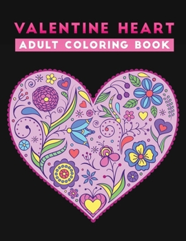 Paperback valentine heart adult coloring book: An Adult Coloring Book with Beautiful love Designs for Relaxation and Stress Relief Book